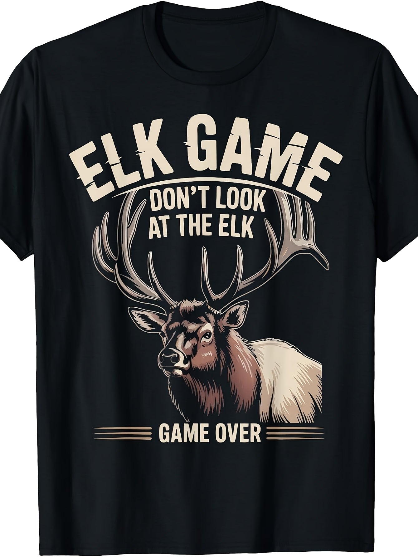 Men's And Women's T-Shirt, Funny Elk Game Don't Look At The Elk Game Over Graphic Tee, Hunting Season Outdoor Wear
