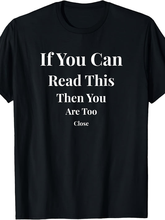 If You Can Read This Then You Are Too Close Funny T-Shirt T-Shirt